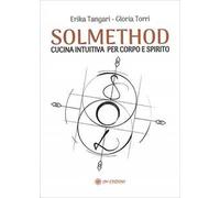 Solmethod. Cucina intuitiva per corpo e spirito