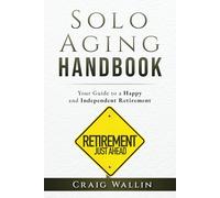 Solo Aging Handbook: Your Guide to a Happy and Independent Retirement