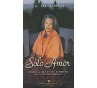 Solo amor: Como Llevar Una Vida Espiritual En Un Mundo Cambiante