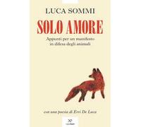 Solo amore. Appunti per un manifesto in difesa degli animali