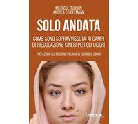 Solo andata. Come sono sopravvissuta ai campi di rieducazione cinesi per gli uiguri