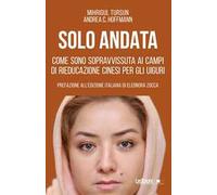 Solo andata. Come sono sopravvissuta ai campi di rieducazione cinesi per gli uiguri