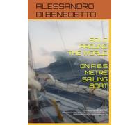 SOLO AROUND THE WORLD ON A 6.5-METRE SAILING BOAT: Non-stop, unassisted, without engine, through the three Great Capes