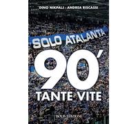 Solo Atalanta. 90'. Tante vite