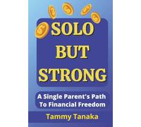 Solo But Strong: A Single Parent’s Path To Financial Freedom
