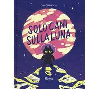 Solo cani sulla Luna. Ediz. a colori