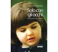Solo con gli occhi. La forza di una mamma