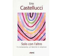 Solo con l'altro. Il Cristianesimo, un'identità in relazione