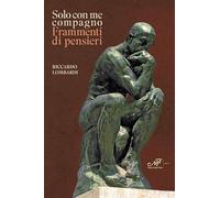 Libri Riccardo Lombardi - Solo Con Me Compagno. Frammenti Di Pensieri