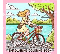 Solo Date Coloring Book: Confident Girl Moments Coloring Pages with Affirmations, Morning Routines, and Me-Time Scenes for All Ages to Embrace Peace & Joy