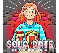 Solo Date Coloring Book: Self-Dates Coloring Pages Featuring Candlelit Baths, Journaling, and Personal Time for Teens and Adults to Practice Mindful Relaxation