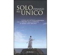 Solo dinanzi all'Unico. Luigi Accattoli a colloquio con il priore della Certosa di Serra San Bruno