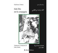 Solo Dio mi fa compagnia. Ediz. italiana e araba
