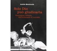 Solo Dio può giudicarla. Giacomina Allocca, dall'eutanasia al suicidio