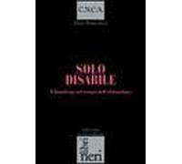 Solo disabile. L'handicap nel tempo dell'abbandono
