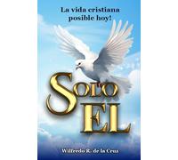 Solo El: La clave para una vida cristiana posible hoy