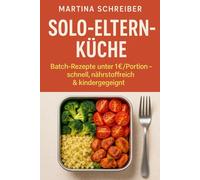 Solo-Eltern-Küche: Batch-Rezepte unter 1€/Portion - schnell, nährstoffreich & kindergeeignet