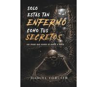 SOLO ESTÁS TAN ENFERMO COMO TUS SECRETOS: Las cosas que nunca le conté a nadie