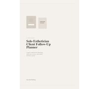 Solo Esthetician Client Follow-Up Planner: A Quiet Workbook for Rebooking, Client Care, Reviews, and Weekly Retention Systems