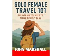 SOLO FEMALE TRAVEL 101: Everything You Need to Know Before You Go