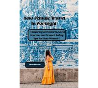Solo Female Travel In Portugal: Inspiring Adventures, Local Secrets, and Trusted Safety Tips for Solo Women
