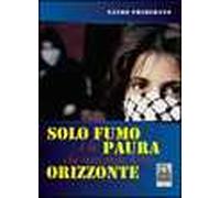 Solo fumo è la paura che nasconde il tuo orizzonte