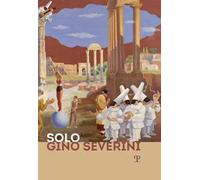 Solo Gino Severini. Catalogo della mostra (Firenze, 12 luglio-10 ottobre 2019)