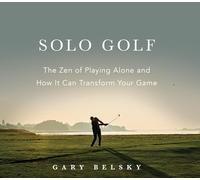 Solo Golf: The Joy of Playing Alone and How It Can Transform Your Game
