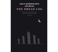 Solo Horror RPG Journal - The Dread Log: The System-Agnostic Campaign Log for Solo Horror, Dread & Survival Play