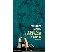 Solo i folli cambieranno il mondo. Arte e pazzia