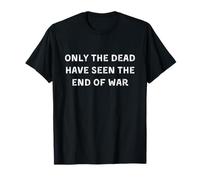 Solo i morti hanno visto la fine della guerra. Famous Quote Maglietta