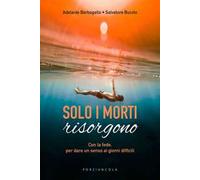 Solo i morti risorgono. Con la fede, per dare luce ai giorni difficili