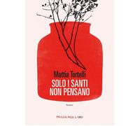 Solo i santi non pensano [Paperback] [Jun 07, 2024] Tortelli, Mattia