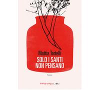 Solo i santi non pensano - Tortelli Mattia