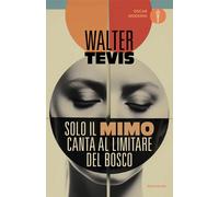 Solo il mimo canta al limitare del bosco - Tevis Walter