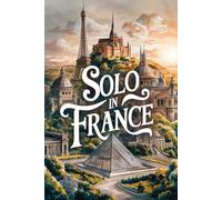 Solo in France: A Travel Journal with 100 Prompts for the Independent Explorer