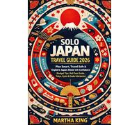 Solo Japan Travel Guide 2026: Plan Smart, Travel Safe & Explore Japan Alone with Confidence (Budget Tips, Rail Pass Guide, Tokyo, Kyoto & Osaka Itineraries)