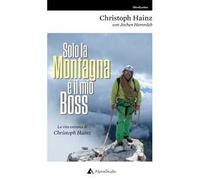 Solo la montagna è il mio boss. La vita estrema di Christoph Hainz