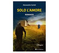 Solo l'amore - Carioti Alessandro