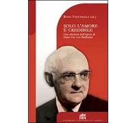 Solo l'amore è credibile. Una rilettura dell'opera di Hans Urs von Balthasar