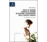 Solo le donne hanno il potere di evitare l'estinzione della razza umana. Una prospettiva scientifica