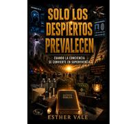 SOLO LOS DESPIERTOS PREVALECEN: Cuando la Conciencia se Convierte en Supervivencia