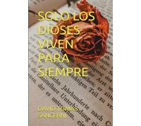 SOLO LOS DIOSES VIVEN PARA SIEMPRE