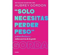 «Solo necesitas perder peso»: Y otros diecinueve mitos acerca de la gente gorda