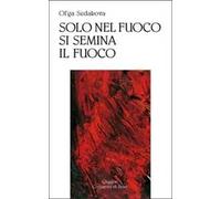 Solo nel fuoco si semina il fuoco