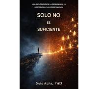 Solo no es suficiente: Una exploración de la dependencia, la independencia y la interdependencia