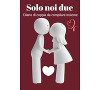 Solo noi Due: Diario di coppia da compilare insieme