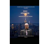 SOLO OPERATOR: GUARDIAN WITHIN THE SHADOWS: A Guide That Sets the Standards for The Solo Guardian.