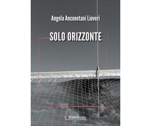 Solo orizzonte [Paperback] [Jun 27, 2024] Anconetani Lioveri, Angela