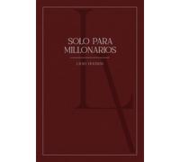 Solo Para Millonarios: La guía práctica basada en los principios de 7 best sellers del dinero